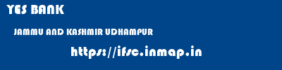 YES BANK  JAMMU AND KASHMIR UDHAMPUR    ifsc code